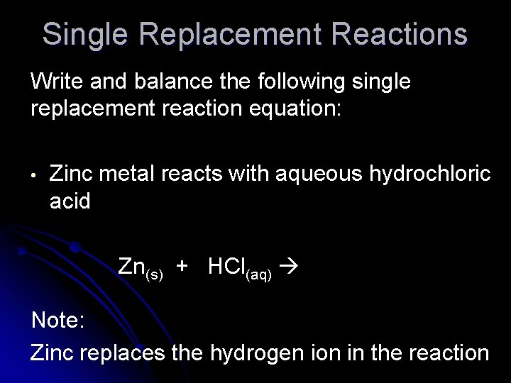 Single Replacement Reactions Write and balance the following single replacement reaction equation: • Zinc