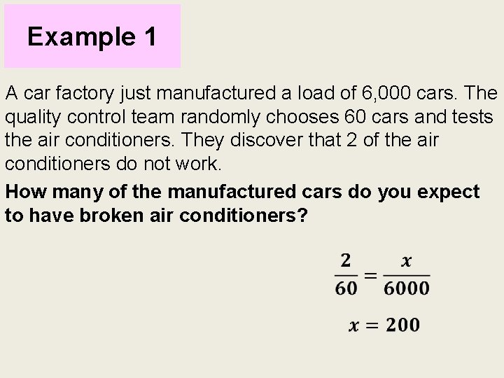 Example 1 A car factory just manufactured a load of 6, 000 cars. The