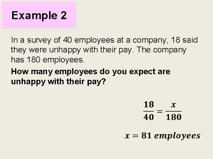 Example 2 In a survey of 40 employees at a company, 18 said they