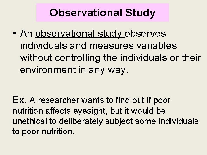 Observational Study • An observational study observes individuals and measures variables without controlling the