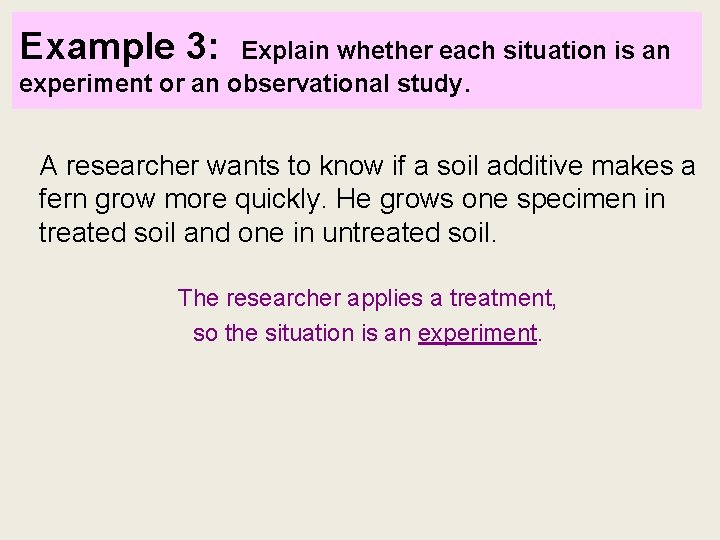 Example 3: Explain whether each situation is an experiment or an observational study. A Example 3: Explain whether each situation is an experiment or an observational study. A