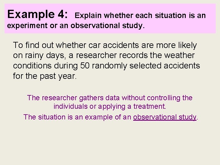 Example 4: Explain whether each situation is an experiment or an observational study. To Example 4: Explain whether each situation is an experiment or an observational study. To
