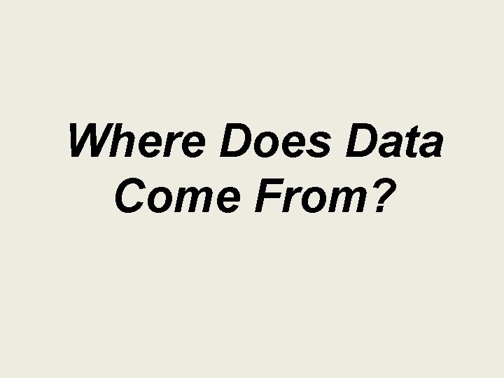 Where Does Data Come From? 