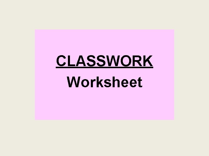CLASSWORK Worksheet CLASSWORK Worksheet