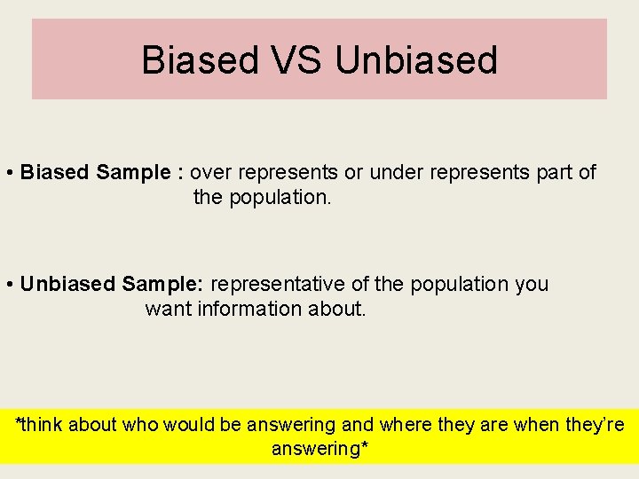 Biased VS Unbiased • Biased Sample : over represents or under represents part of Biased VS Unbiased • Biased Sample : over represents or under represents part of