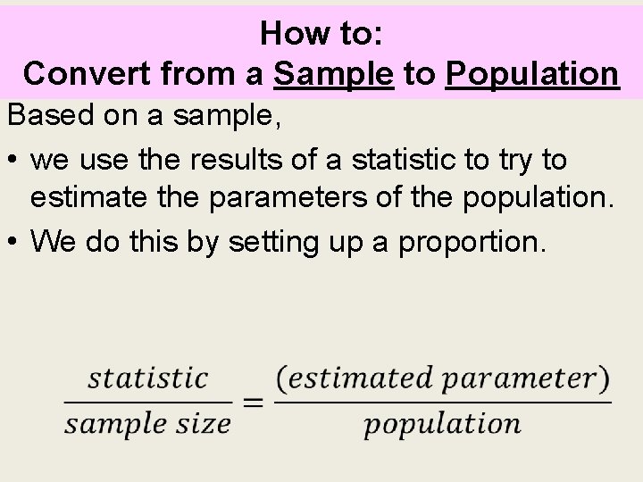 How to: Convert from a Sample to Population Based on a sample, • we