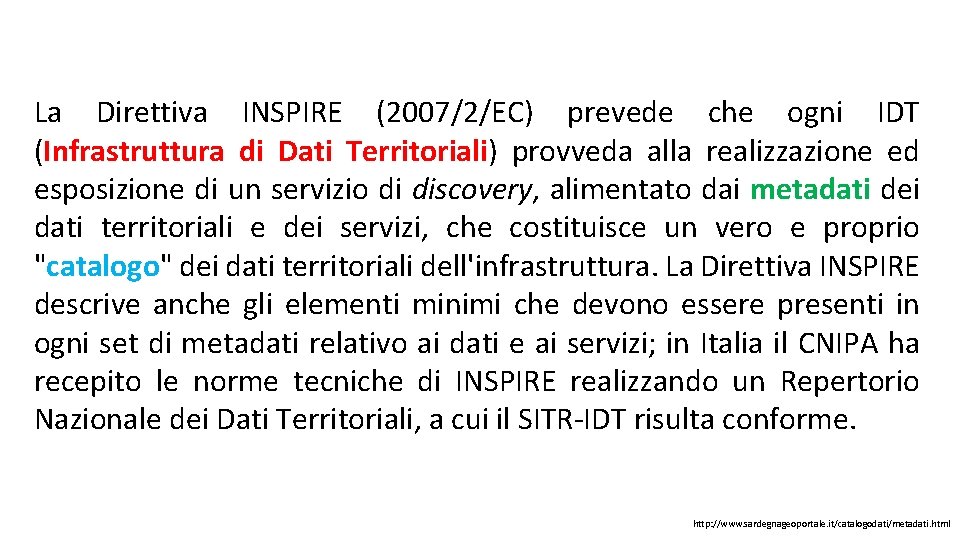 La Direttiva INSPIRE (2007/2/EC) prevede che ogni IDT (Infrastruttura di Dati Territoriali) provveda alla