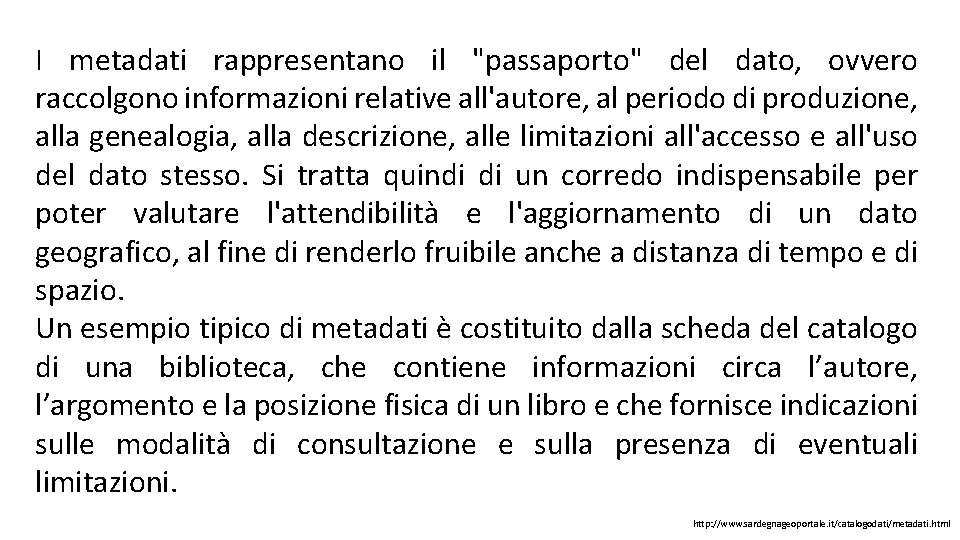 I metadati rappresentano il "passaporto" del dato, ovvero raccolgono informazioni relative all'autore, al periodo