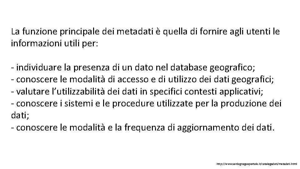 La funzione principale dei metadati è quella di fornire agli utenti le informazioni utili