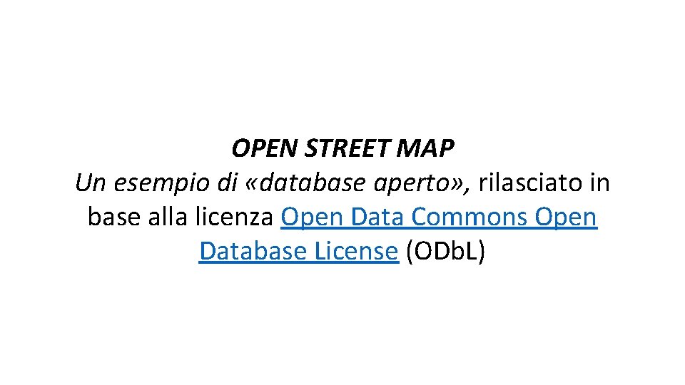 OPEN STREET MAP Un esempio di «database aperto» , rilasciato in base alla licenza