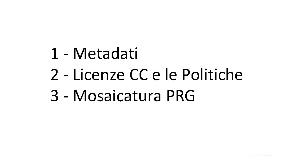 1 - Metadati 2 - Licenze CC e le Politiche 3 - Mosaicatura PRG