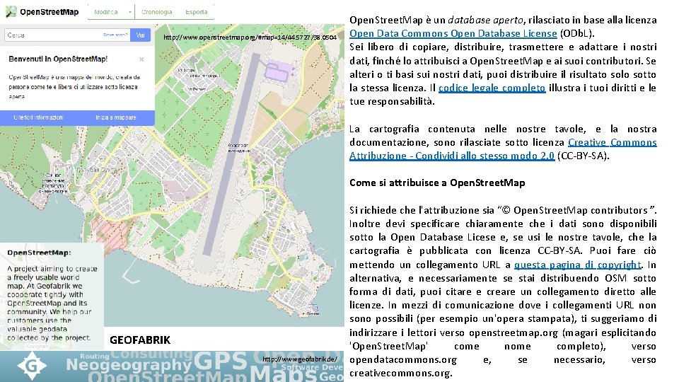 http: //www. openstreetmap. org/#map=14/44. 5727/38. 0504 Open. Street. Map è un database aperto, rilasciato