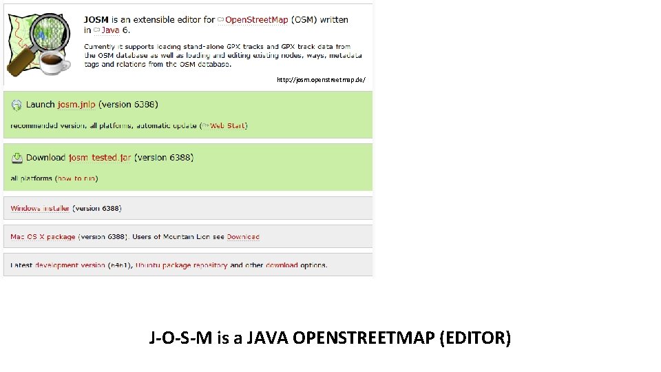 http: //josm. openstreetmap. de/ J-O-S-M is a JAVA OPENSTREETMAP (EDITOR) 