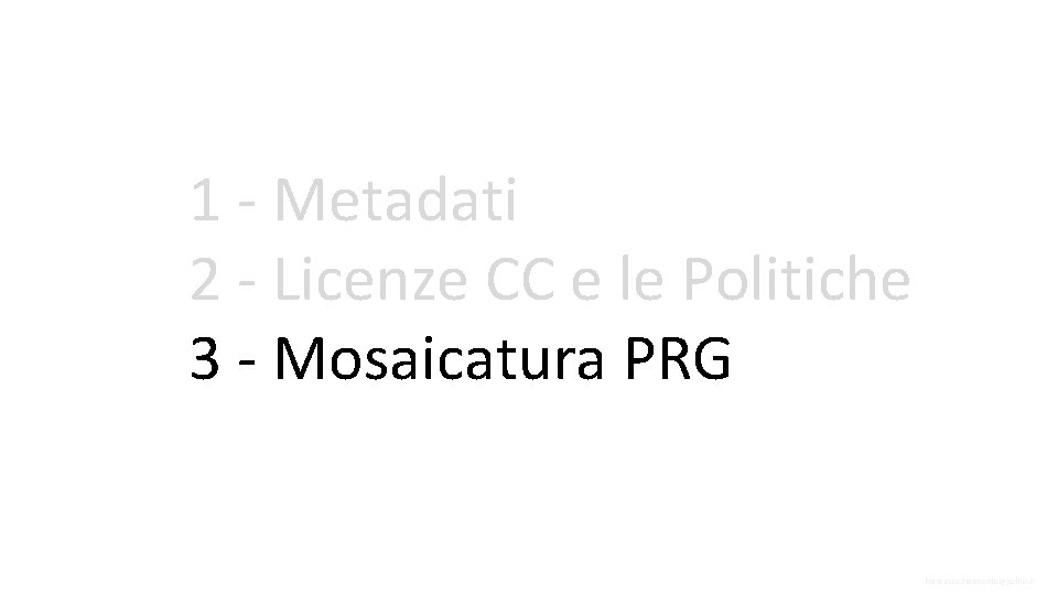 1 - Metadati 2 - Licenze CC e le Politiche 3 - Mosaicatura PRG