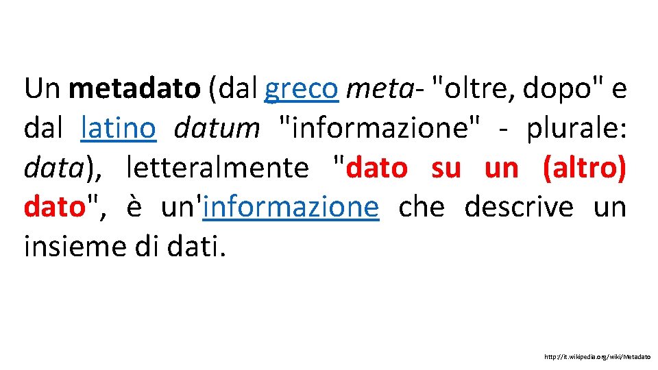 Un metadato (dal greco meta- "oltre, dopo" e dal latino datum "informazione" - plurale: