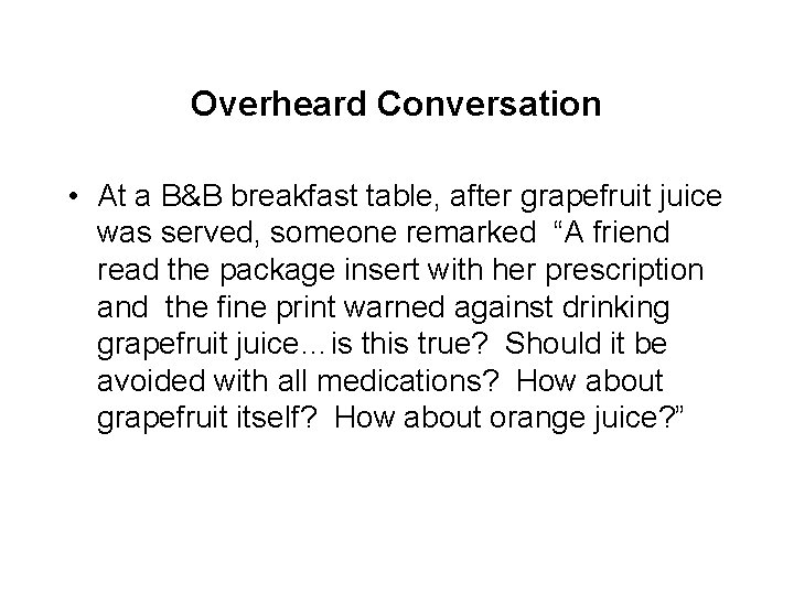 Overheard Conversation • At a B&B breakfast table, after grapefruit juice was served, someone