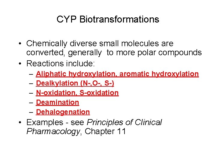 CYP Biotransformations • Chemically diverse small molecules are converted, generally to more polar compounds