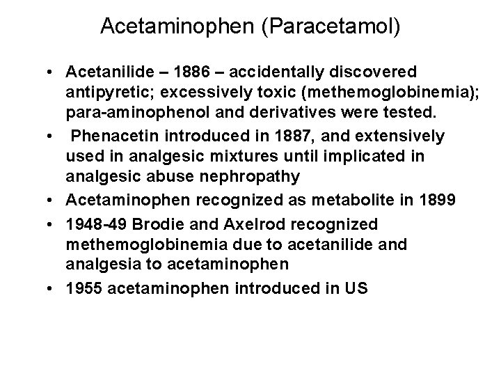 Acetaminophen (Paracetamol) • Acetanilide – 1886 – accidentally discovered antipyretic; excessively toxic (methemoglobinemia); para-aminophenol