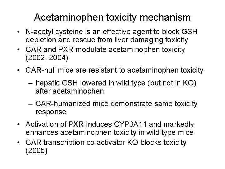 Acetaminophen toxicity mechanism • N-acetyl cysteine is an effective agent to block GSH depletion