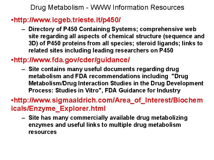 Drug Metabolism - WWW Information Resources • http: //www. icgeb. trieste. it/p 450/ –