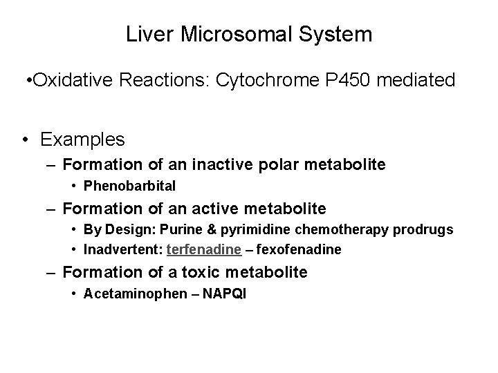 Liver Microsomal System • Oxidative Reactions: Cytochrome P 450 mediated • Examples – Formation