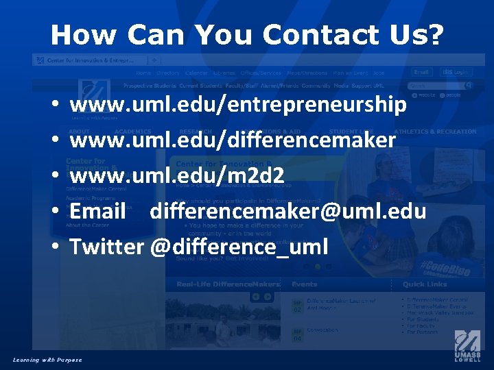 How Can You Contact Us? • • • www. uml. edu/entrepreneurship www. uml. edu/differencemaker