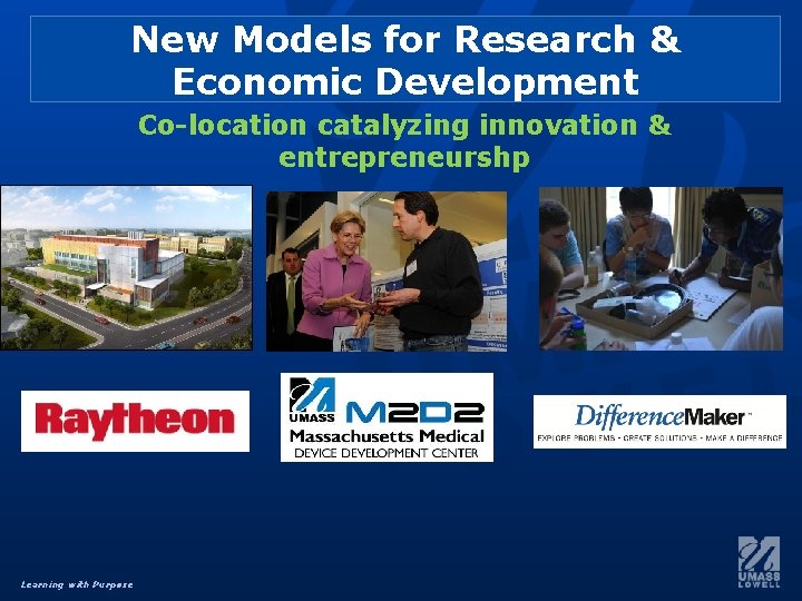 New Models for Research & Economic Development Co-location catalyzing innovation & entrepreneurshp Learning with