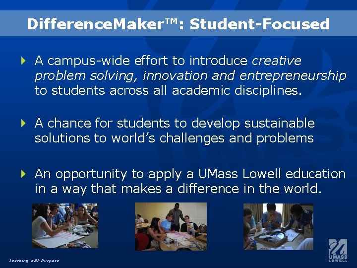 Difference. Maker™: Student-Focused A campus-wide effort to introduce creative problem solving, innovation and entrepreneurship