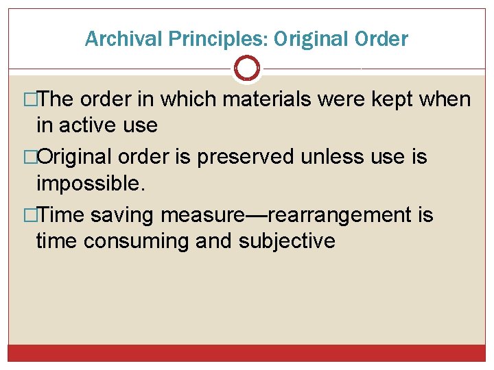 Archival Principles: Original Order �The order in which materials were kept when in active