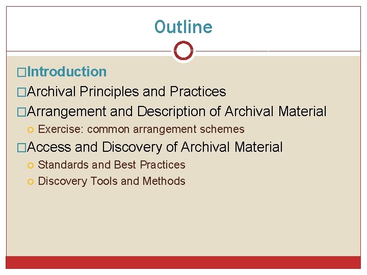 Outline �Introduction �Archival Principles and Practices �Arrangement and Description of Archival Material Exercise: common