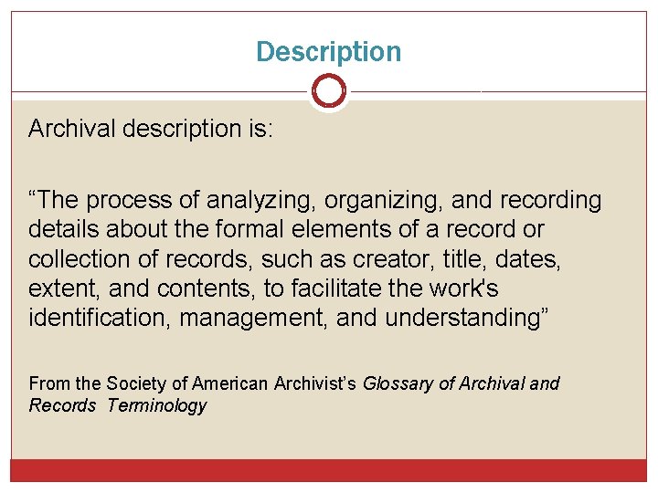 Description Archival description is: “The process of analyzing, organizing, and recording details about the