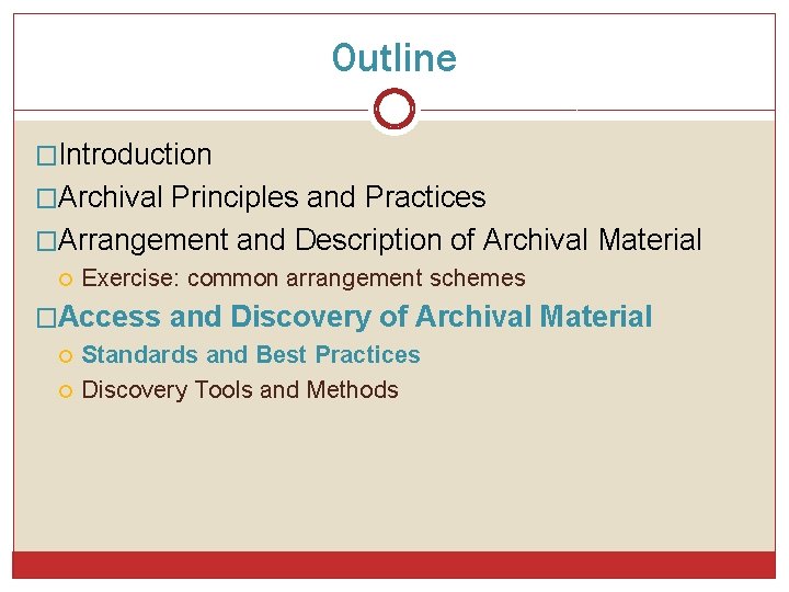 Outline �Introduction �Archival Principles and Practices �Arrangement and Description of Archival Material Exercise: common