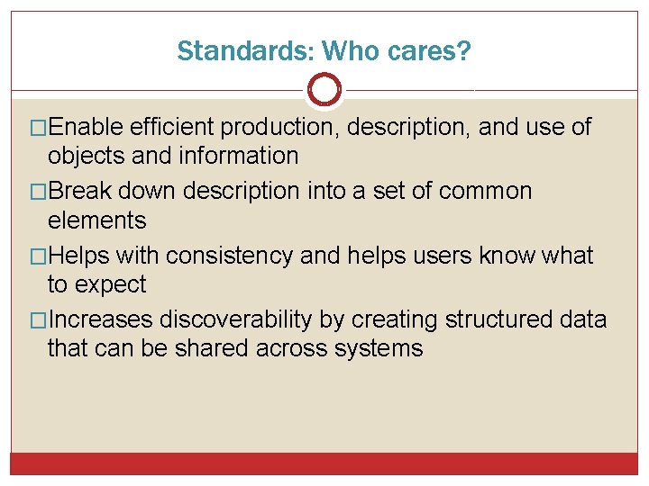 Standards: Who cares? �Enable efficient production, description, and use of objects and information �Break