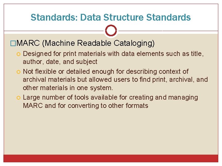 Standards: Data Structure Standards �MARC (Machine Readable Cataloging) Designed for print materials with data