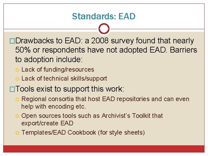 Standards: EAD �Drawbacks to EAD: a 2008 survey found that nearly 50% or respondents