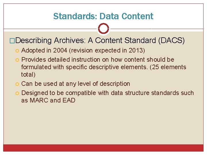Standards: Data Content �Describing Archives: A Content Standard (DACS) Adopted in 2004 (revision expected