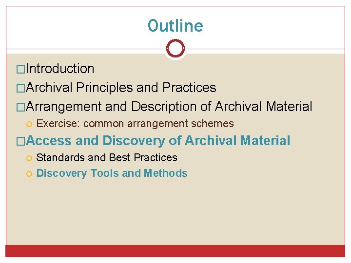 Outline �Introduction �Archival Principles and Practices �Arrangement and Description of Archival Material Exercise: common
