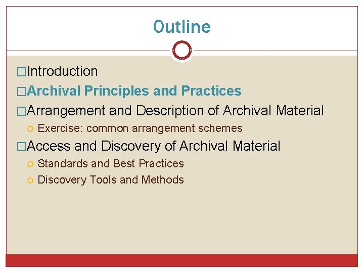 Outline �Introduction �Archival Principles and Practices �Arrangement and Description of Archival Material Exercise: common