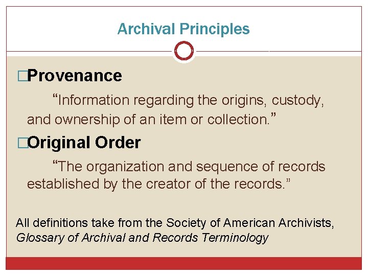 Archival Principles �Provenance “Information regarding the origins, custody, and ownership of an item or