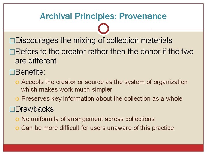 Archival Principles: Provenance �Discourages the mixing of collection materials �Refers to the creator rather