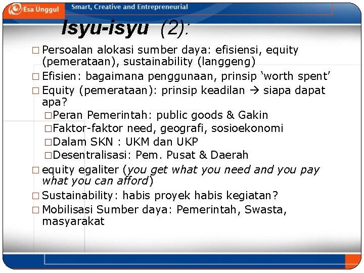 Isyu-isyu (2): � Persoalan alokasi sumber daya: efisiensi, equity (pemerataan), sustainability (langgeng) � Efisien: