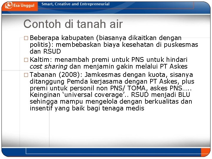 Contoh di tanah air � Beberapa kabupaten (biasanya dikaitkan dengan politis): membebaskan biaya kesehatan