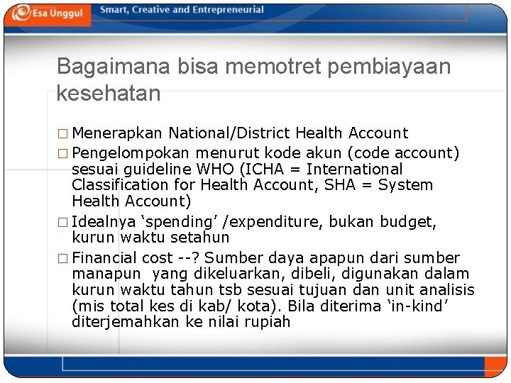 Bagaimana bisa memotret pembiayaan kesehatan � Menerapkan National/District Health Account � Pengelompokan menurut kode