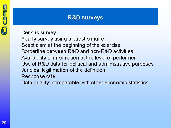 R&D surveys Census survey Yearly survey using a questionnaire Skepticism at the beginning of