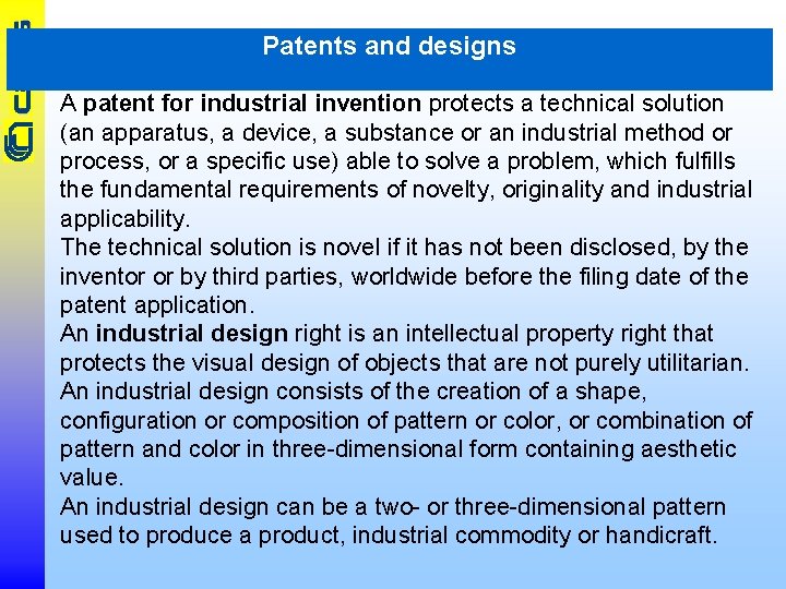 Patents and designs A patent for industrial invention protects a technical solution (an apparatus,