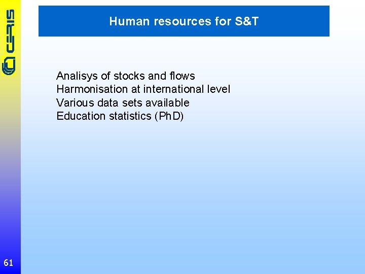 Human resources for S&T Analisys of stocks and flows Harmonisation at international level Various