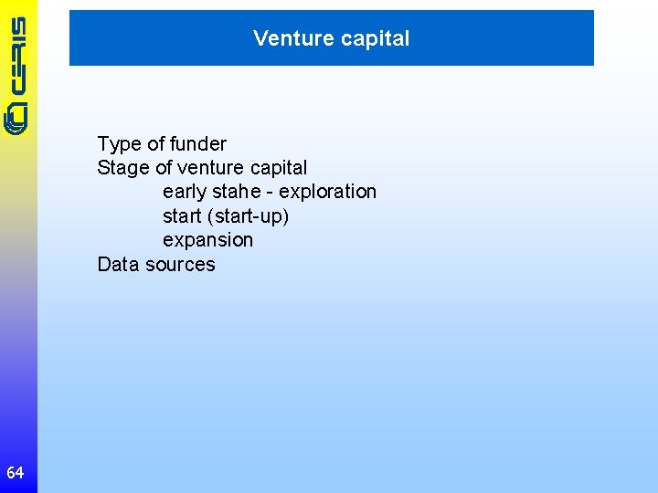 Venture capital Type of funder Stage of venture capital early stahe - exploration start
