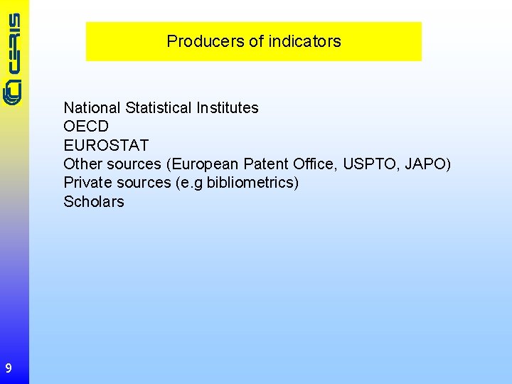 Producers of indicators National Statistical Institutes OECD EUROSTAT Other sources (European Patent Office, USPTO,