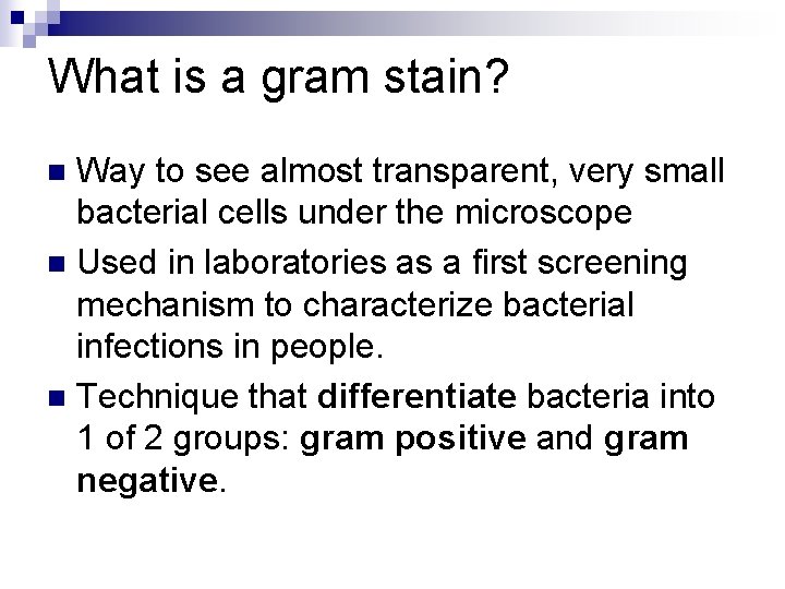 What is a gram stain? Way to see almost transparent, very small bacterial cells