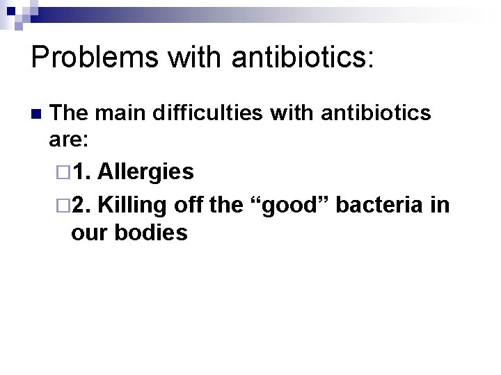 Problems with antibiotics: n The main difficulties with antibiotics are: ¨ 1. Allergies ¨